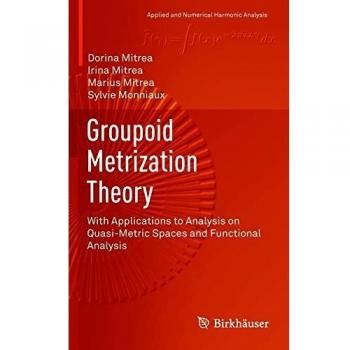 Groupoid Metrization Theory: With Applications to Analysis on Quasi-Metric Spaces and Functional Analysis