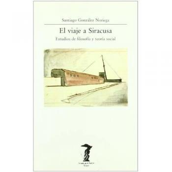 El viaje a Siracusa: Estudios de filosofía y teoría social