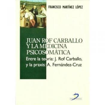 Juan Rof Carballo y la medicina psicosomática: Entre la teroría: J. Rof Carballo y la praxis: A.Fernández-Cruz