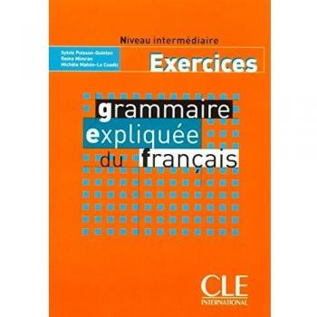 Grammaire expliquée du français. Niveau intérmediaire. Cahier d'exercices. Per le Scuole superiori: Exercices Niveau intermédiaire