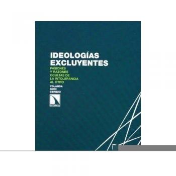 Ideologías excluyentes: Pasiones y razones ocultas de la intolerancia al otro