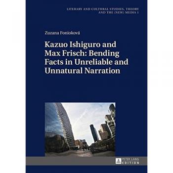 Kazuo Ishiguro and Max Frisch: Bending Facts in Unreliable Narration - Literary and Cultural Studies Analysis