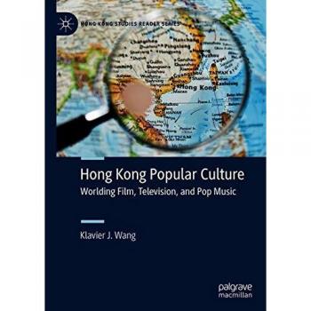 Hong Kong Popular Culture: Worlding Film, Television, and Pop Music