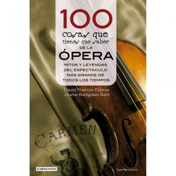 100 cosas que tienes que saber de la ópera: Mitos y leyendas del espectáculo más grande de todos los tiempos: 21