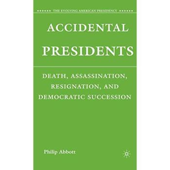 Accidental Presidents: Death, Assassination, Resignation, and Democratic Succession: 0
