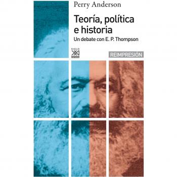 Teoría política e historia: Un debate con E.P Thompson: 370 - Perry Anderson