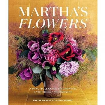 Marthas flowers deluxe edition a practical guide to growing gathering and enjoying
