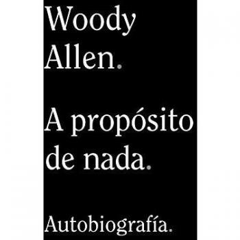 A propósito de nada: 899 - Woody Allen