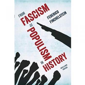 From Fascism to Populism in History: A Comprehensive Analysis by Federico Finchelstein