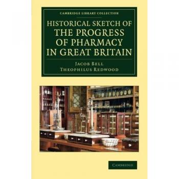Esbozo Histórico del Progreso de la Farmacia en Gran Bretaña (Colección de Biblioteca de Cambridge - Historia de la Medicina) Edición en Tapa Blanda