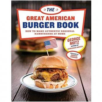 The Great American Burger Book: How to Make Authentic Regional Hamburgers At Home
