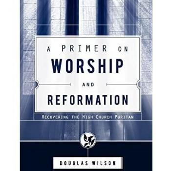 A Primer on Worship and Reformation: Recovering the High Church Puritan