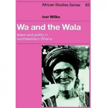 Wa y Wala: Islam y Política en el Noroeste de Ghana (Estudios Africanos, Volumen 63) - Tapa Dura, Cambridge