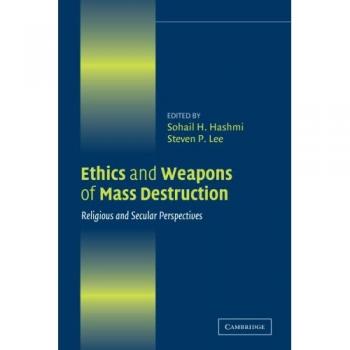 Ethics and Weapons of Mass Destruction: Comparative Perspectives on Religion and Secularism