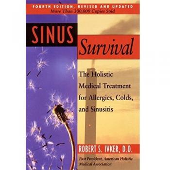 Sinus Survival: The Holistic Medical Treatment for Sinusitis, Allergies, and Colds