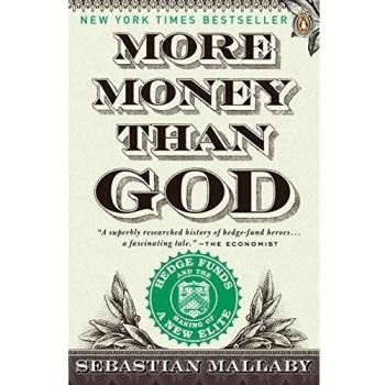 More Money Than God: Hedge Funds and the Making of a New Elite