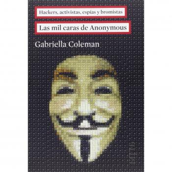 Las mil caras de Anonymous: Hackers, activistas, espías y bromistas