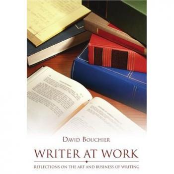 David Bouchier's Writer at Work: Insights on the Craft and Commerce of Writing