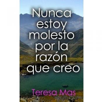 Nunca estoy molesto por la razón que creo