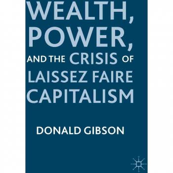 Wealth, Power, and the Crisis of Laissez Faire Capitalism