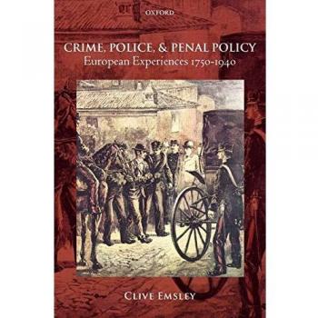 Crime, Police, and Penal Policy: European Experiences 1750-1940