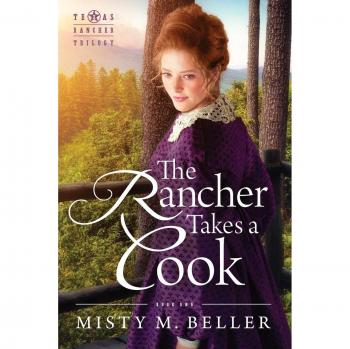 The Rancher Takes a Cook: Texas Romance Novel with Culinary Themes