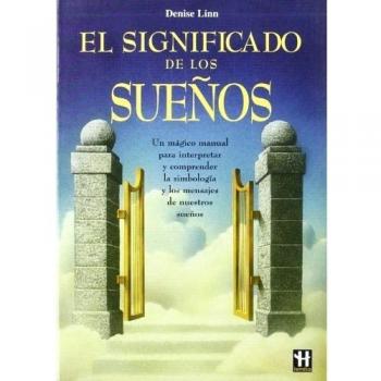 Significado de los sueños, el: Un libro que revela la mecánica, la tipología y la simbología de los sueños y que nos muestra su significado y su influencia en nuestras vidas