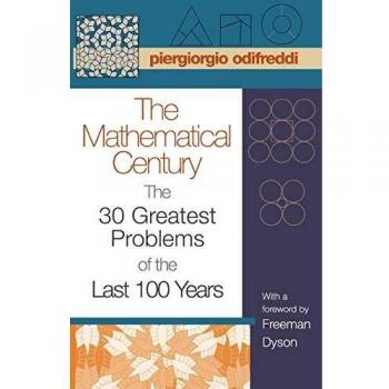 The Mathematical Century: 30 Major Problems of the Last Century by Piergiorgio Odifreddi