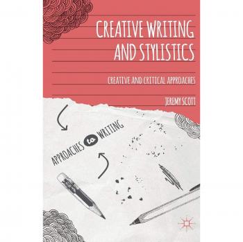 Creative Writing and Stylistics: Creative and Critical Approaches (Approaches to Writing)