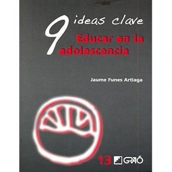 9 Ideas Clave. Educar en la adolescencia: 013
