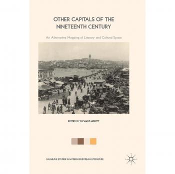 Other Capitals of the Nineteenth Century: An Alternative Mapping of Literary and Cultural Space