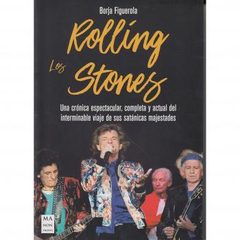 Rolling Stones, Los: Una Crónica Espectacular, Completa Y Actual del Interminable Viaje de Sus Satánicas Majestades - Borja Figuerola Ciércoles