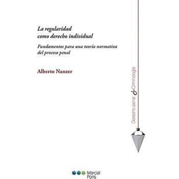 La regularidad como derecho individual: Fundamentos para una teoría normativa del proceso penal