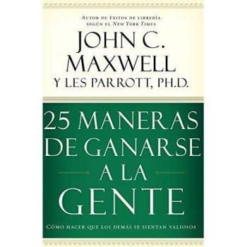 25 Ways to Win People Over: How to Make Others Feel Valued by John C. Maxwell