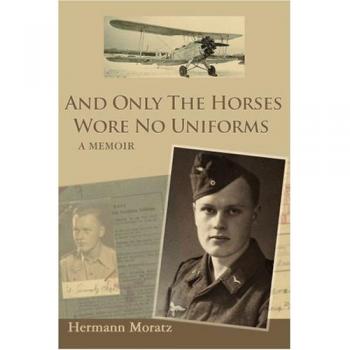 And Only The Horses Wore No Uniforms: A Memoir by Hermann Moratz (Paperback Edition)