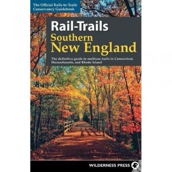 Rail-Trails Southern New England: The Definitive Guide to Multiuse Trails in Connecticut, Massachusetts, and Rhode Island