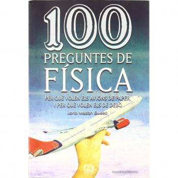 100 preguntes de física: Per què volen els avions de paper, i per què volen els de debò