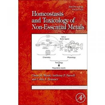 Fish Physiology: Homeostasis and Toxicology of Non-Essential Metals: Volume 31b