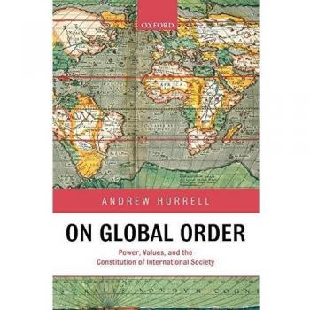 On Global Order: Power, Values, and the Constitution of International Society