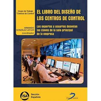 EL LIBRO DEL DISEÑO DE LOS CENTROS DE CONTROL: Los expertos y usuarios desvelan las claves de la sala principal de la empresa