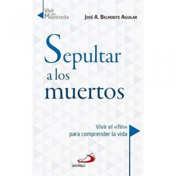 Sepultar a los muertos: Vivir el «fin» para comprender la vida: 11