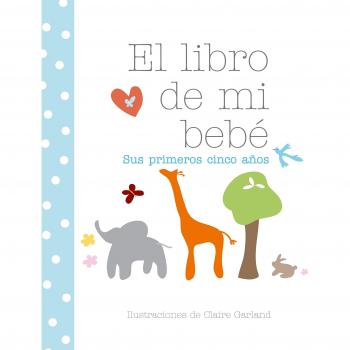 El libro de mi bebé. sus primeros cinco años