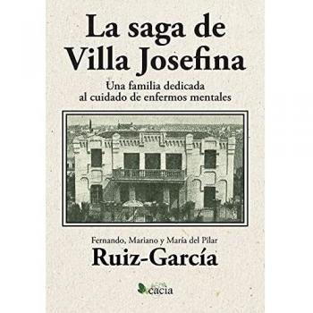 La saga de Villa Josefina. Una familia dedicada al cuidado de enfermos mentales: 1