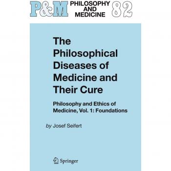 Enfermedades Filosóficas de la Medicina y su Cura: Filosofía y Ética de la Medicina, Vol. 1 - Fundamentos