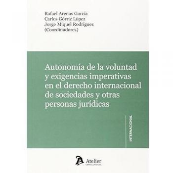 Autonomía de la voluntad y exigencias imperativas en el Derecho internacional de sociedades y otras personas jurídicas.
