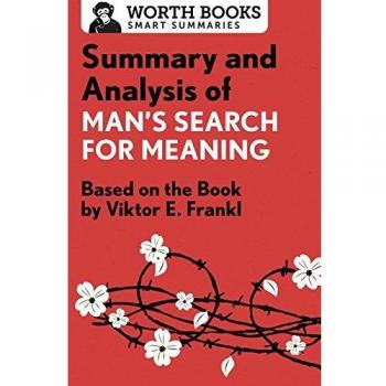 Summary and Analysis of Man's Search for Meaning Based on the Book by Victor E. Frankl Smart Summaries