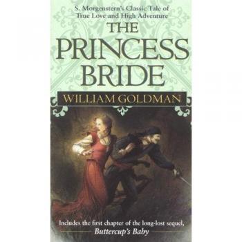 The Princess Bride: S. Morgenstern's Classic Tale of True Love and High Adventure