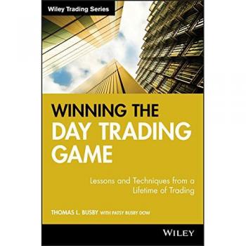 Winning the Day Trading Game: Lessons and Techniques from a Lifetime of Trading