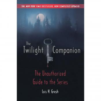 The Twilight Companion: Fully Revised Unauthorized Guide to the Series