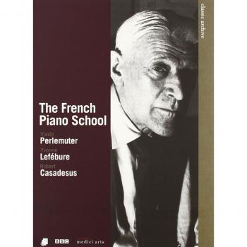 French Piano School Perlemuter Lefebure And Casadesus DVD